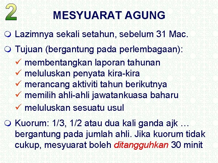 MESYUARAT AGUNG m Lazimnya sekali setahun, sebelum 31 Mac. m Tujuan (bergantung pada perlembagaan):