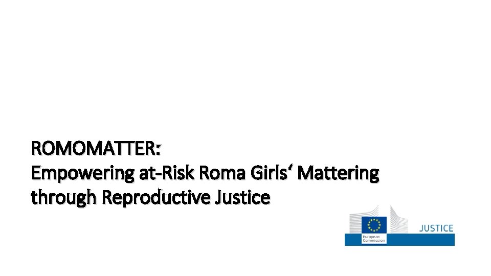 ROMOMATTER: Empowering at-Risk Roma Girls‘ Mattering through Reproductive Justice 