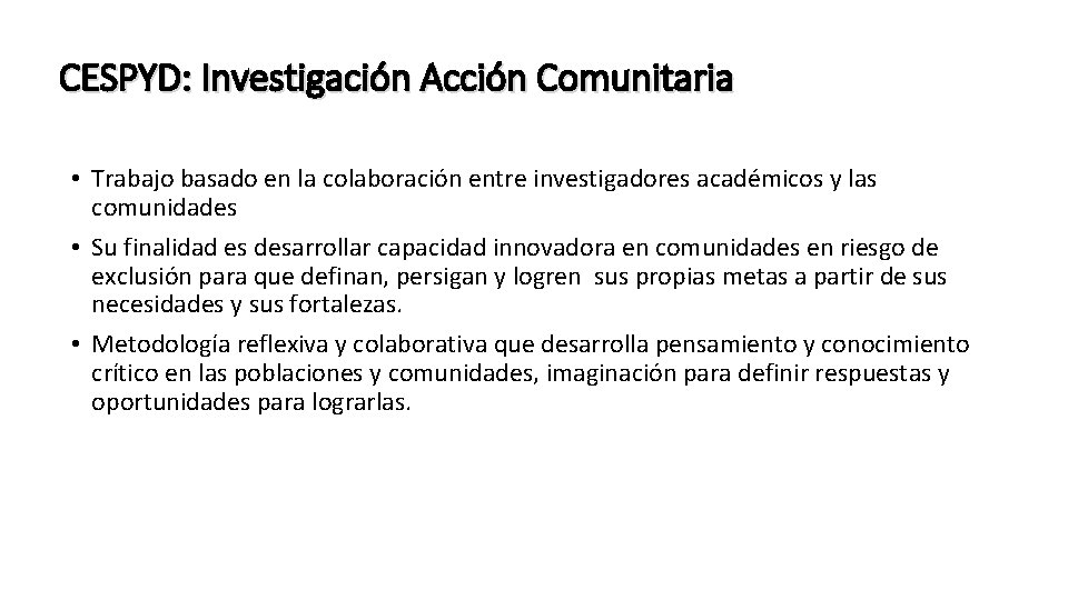 CESPYD: Investigación Acción Comunitaria • Trabajo basado en la colaboración entre investigadores académicos y