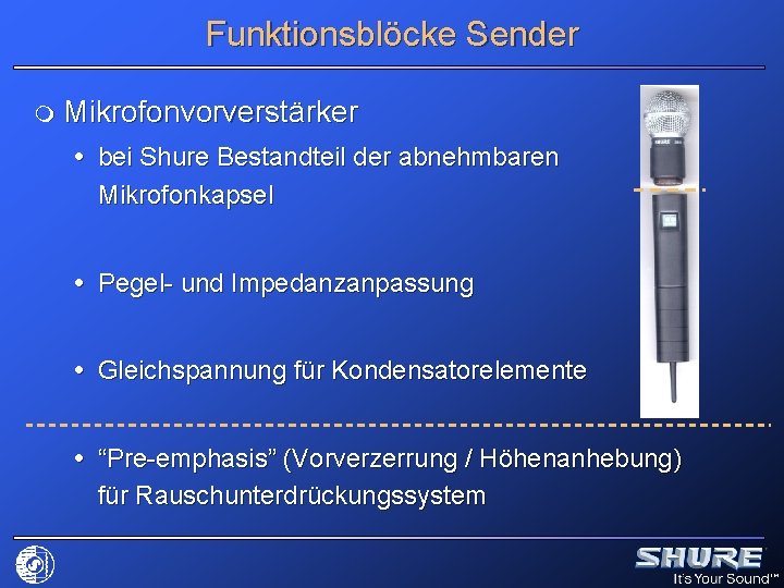 Funktionsblöcke Sender m Mikrofonvorverstärker bei Shure Bestandteil der abnehmbaren Mikrofonkapsel Pegel- und Impedanzanpassung Gleichspannung