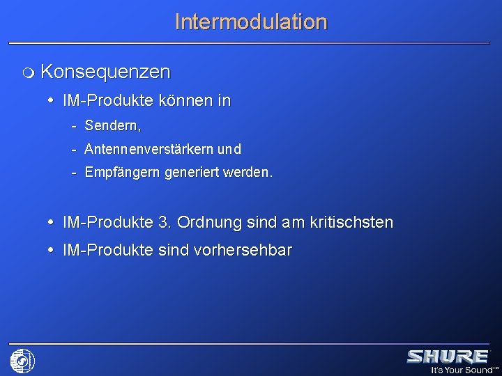 Intermodulation m Konsequenzen IM-Produkte können in - Sendern, - Antennenverstärkern und - Empfängern generiert