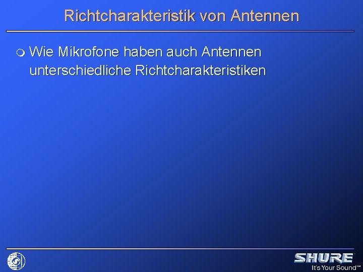 Richtcharakteristik von Antennen m Wie Mikrofone haben auch Antennen unterschiedliche Richtcharakteristiken 