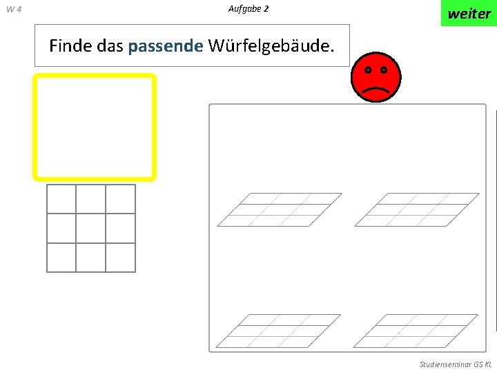 Aufgabe 2 weiter Finde das passende Würfelgebäude. Studienseminar GS KL 