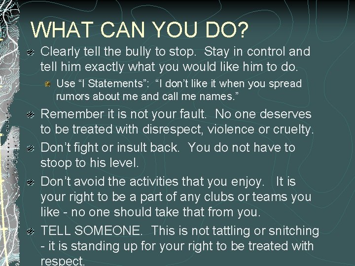 WHAT CAN YOU DO? Clearly tell the bully to stop. Stay in control and