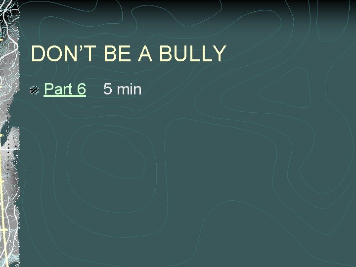 DON’T BE A BULLY Part 6 5 min 