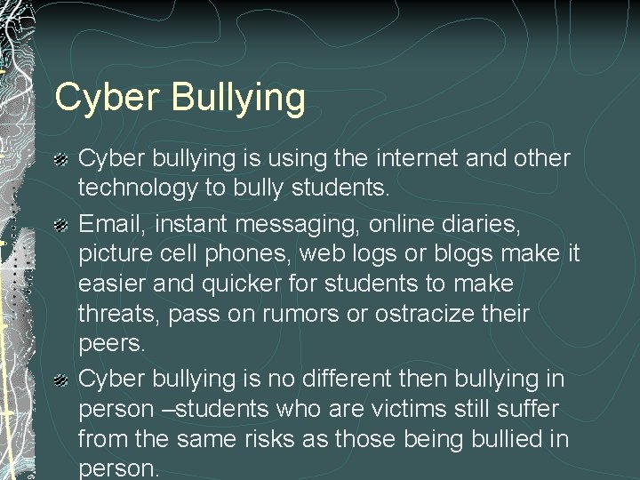 Cyber Bullying Cyber bullying is using the internet and other technology to bully students.