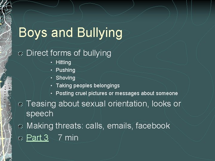Boys and Bullying Direct forms of bullying • • • Hitting Pushing Shoving Taking