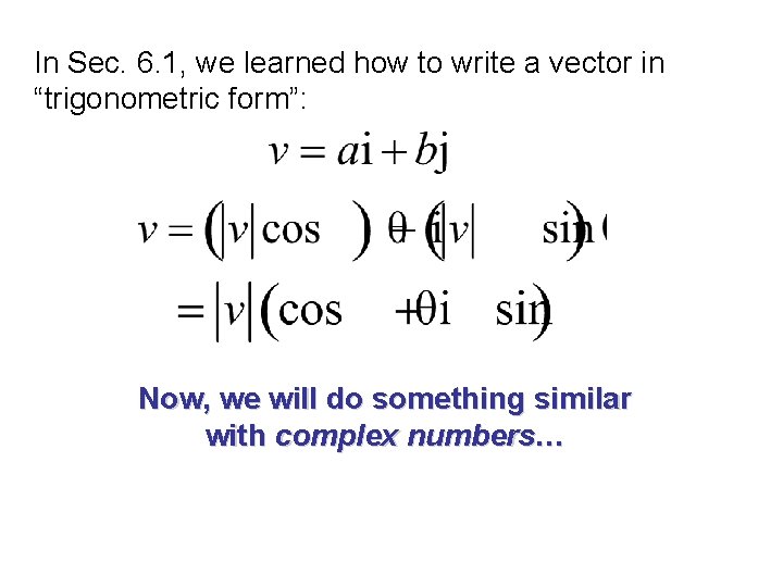 In Sec. 6. 1, we learned how to write a vector in “trigonometric form”: In Sec. 6. 1, we learned how to write a vector in “trigonometric form”: