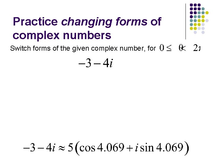 Practice changing forms of complex numbers Switch forms of the given complex number, for Practice changing forms of complex numbers Switch forms of the given complex number, for