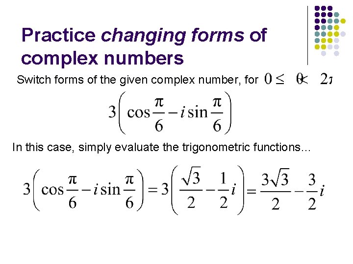 Practice changing forms of complex numbers Switch forms of the given complex number, for Practice changing forms of complex numbers Switch forms of the given complex number, for