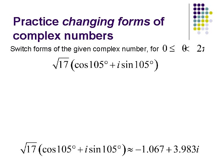 Practice changing forms of complex numbers Switch forms of the given complex number, for Practice changing forms of complex numbers Switch forms of the given complex number, for