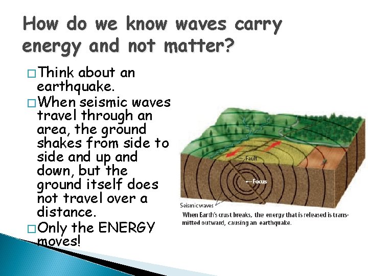 How do we know waves carry energy and not matter? �Think about an earthquake.
