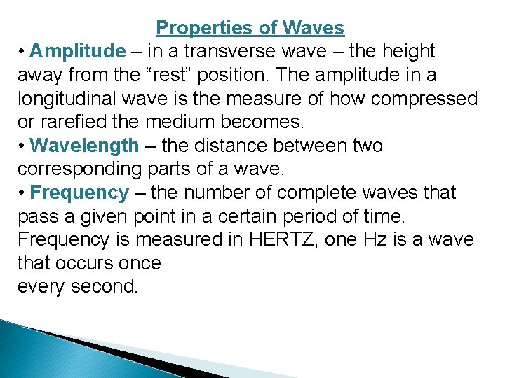 Properties of Waves • Amplitude – in a transverse wave – the height away