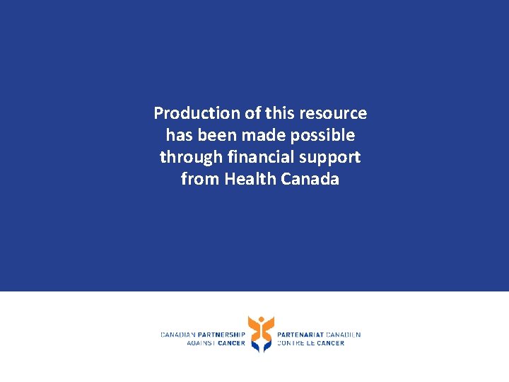 Production of this resource has been made possible through financial support from Health Canada