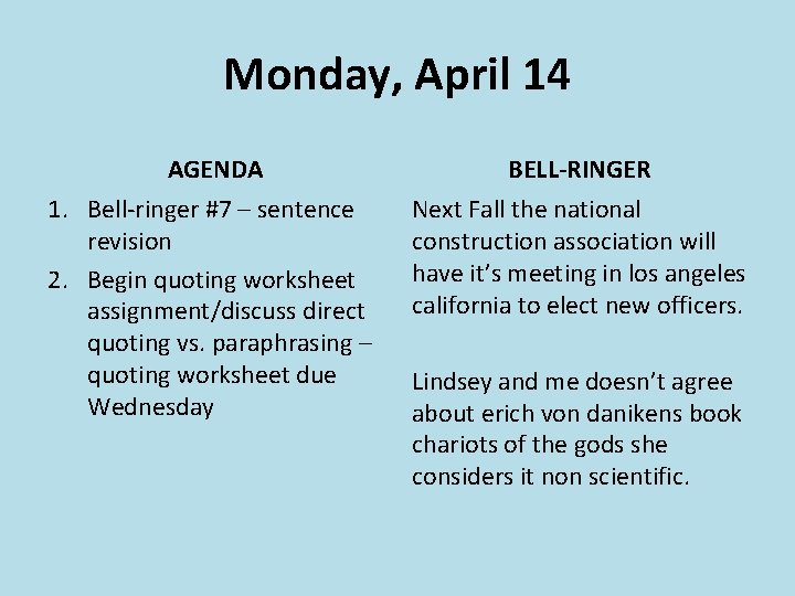 Monday, April 14 AGENDA BELL-RINGER 1. Bell-ringer #7 – sentence revision 2. Begin quoting