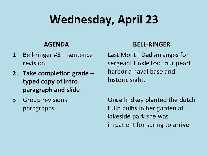 Wednesday, April 23 AGENDA 1. Bell-ringer #3 – sentence revision 2. Take completion grade