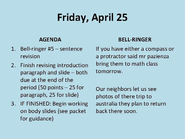 Friday, April 25 AGENDA BELL-RINGER 1. Bell-ringer #5 – sentence revision 2. Finish revising