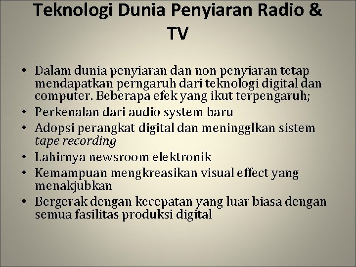 Teknologi Dunia Penyiaran Radio & TV • Dalam dunia penyiaran dan non penyiaran tetap