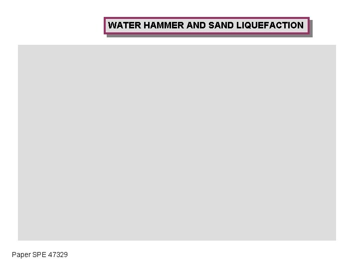 WATER HAMMER AND SAND LIQUEFACTION Paper SPE 47329 