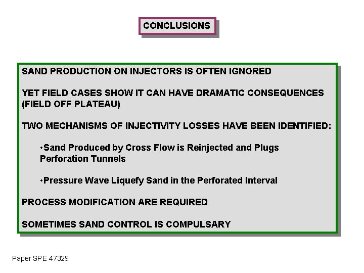 CONCLUSIONS SAND PRODUCTION ON INJECTORS IS OFTEN IGNORED YET FIELD CASES SHOW IT CAN