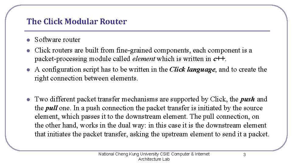 The Click Modular Router l l Software router Click routers are built from fine-grained