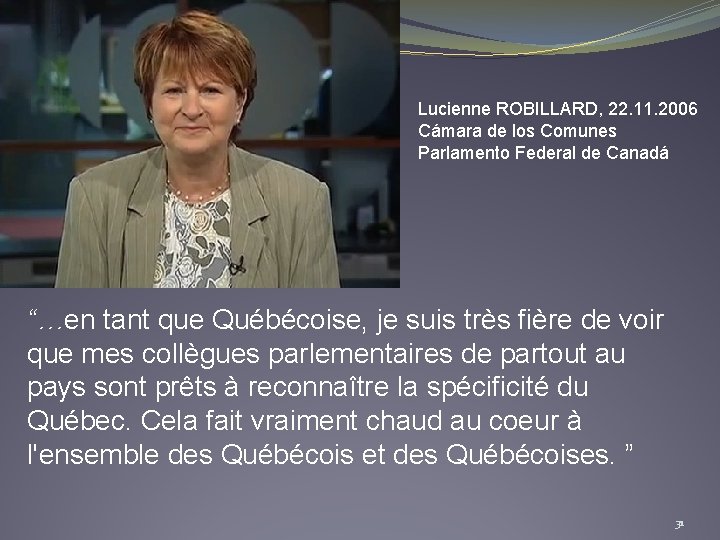 Lucienne ROBILLARD, 22. 11. 2006 Cámara de los Comunes Parlamento Federal de Canadá “…en