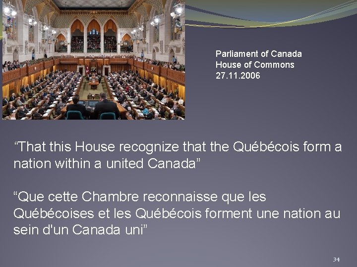 Parliament of Canada House of Commons 27. 11. 2006 “That this House recognize that