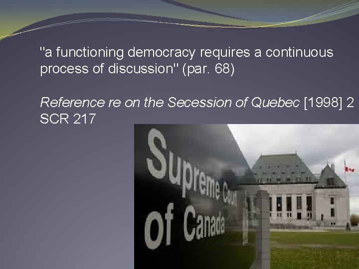 "a functioning democracy requires a continuous process of discussion" (par. 68) Reference re on