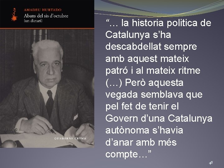 “… la historia politica de Catalunya s’ha descabdellat sempre amb aquest mateix patró i