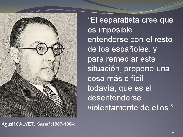 “El separatista cree que es imposible entenderse con el resto de los españoles, y