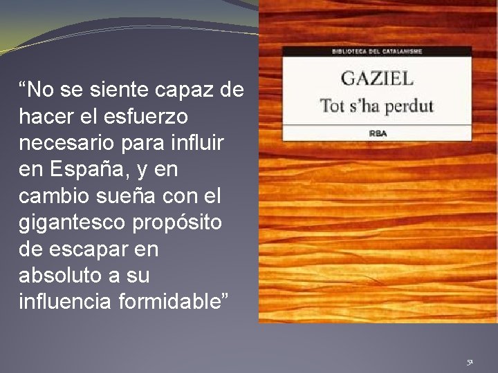 “No se siente capaz de hacer el esfuerzo necesario para influir en España, y