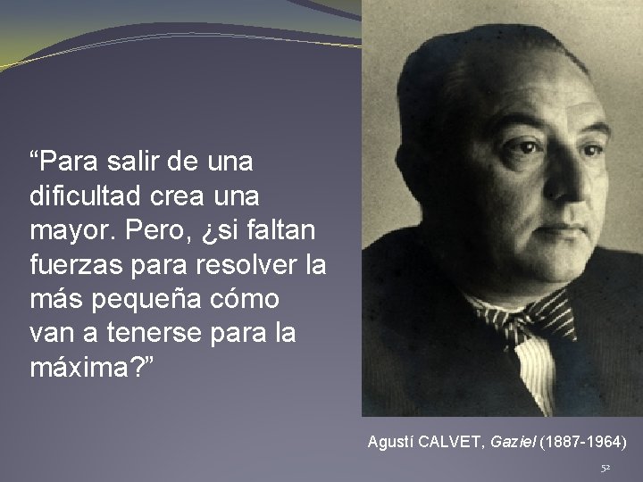 “Para salir de una dificultad crea una mayor. Pero, ¿si faltan fuerzas para resolver