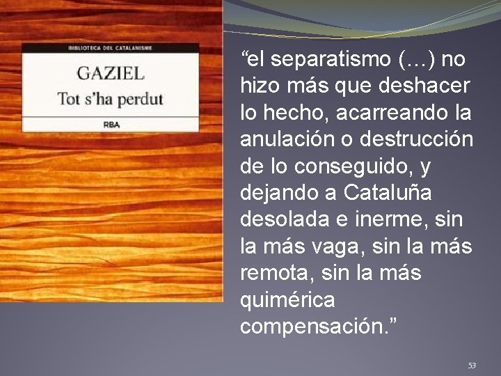 “el separatismo (…) no hizo más que deshacer lo hecho, acarreando la anulación o