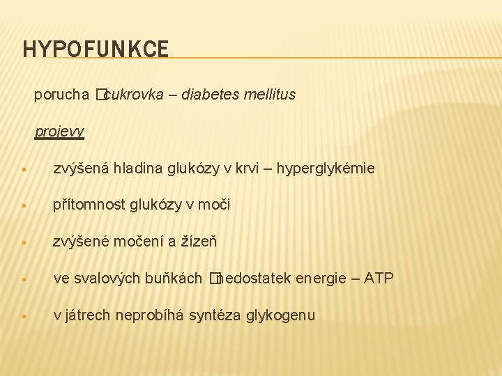 HYPOFUNKCE porucha �cukrovka – diabetes mellitus projevy § zvýšená hladina glukózy v krvi –