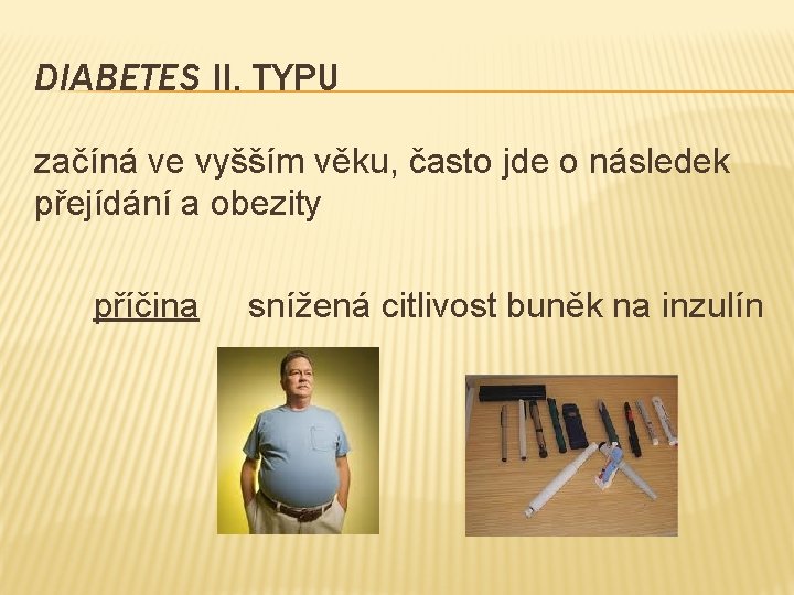 DIABETES II. TYPU začíná ve vyšším věku, často jde o následek přejídání a obezity