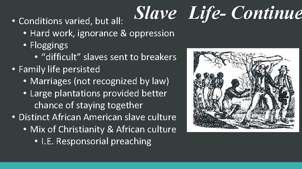 Slave Life- Continue • Conditions varied, but all: • Hard work, ignorance & oppression