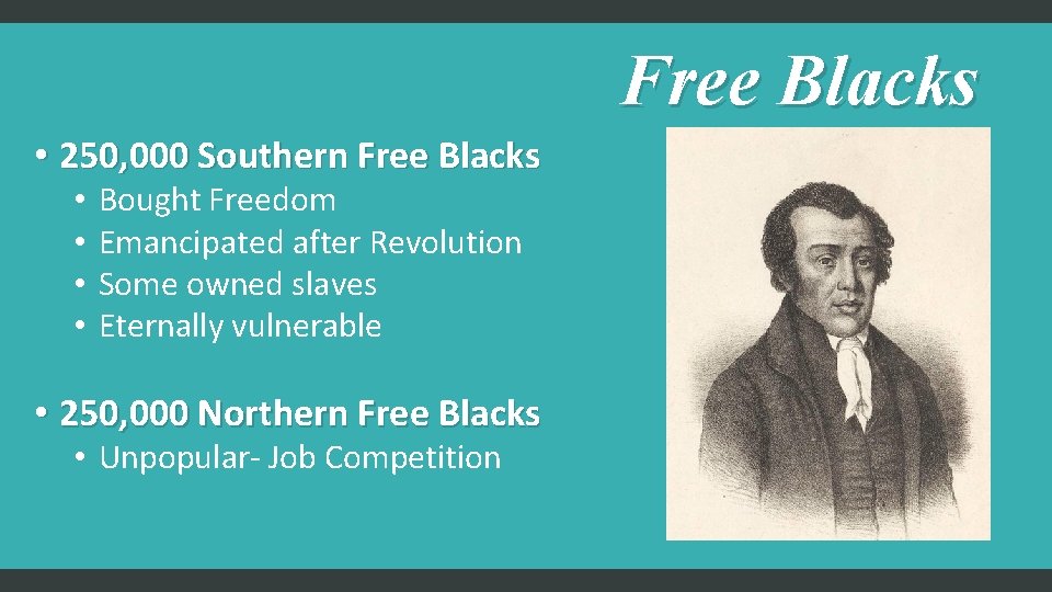 Free Blacks • 250, 000 Southern Free Blacks • • Bought Freedom Emancipated after