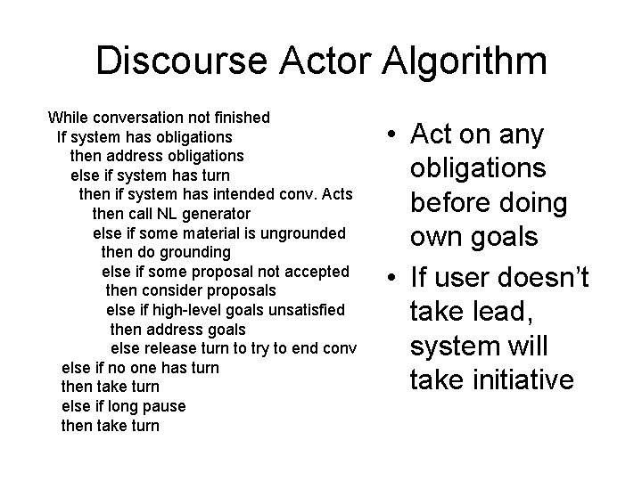 Discourse Actor Algorithm While conversation not finished If system has obligations then address obligations