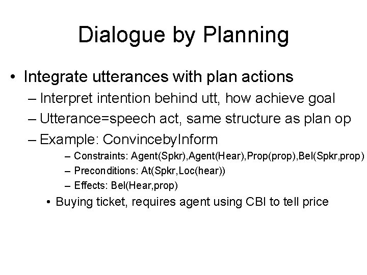 Dialogue by Planning • Integrate utterances with plan actions – Interpret intention behind utt,