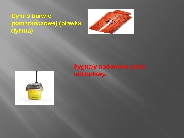 Dym o barwie pomarańczowej (pławka dymna) Sygnały nadawane przez radiopławy. 