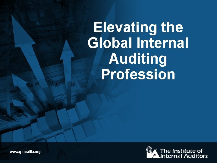 Elevating the Global Internal Auditing Profession www. globaliia. org 