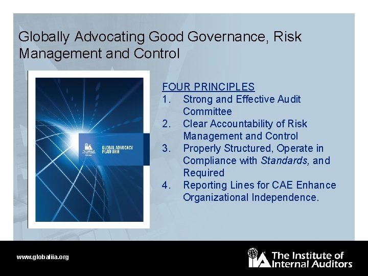 Globally Advocating Good Governance, Risk Management and Control FOUR PRINCIPLES 1. Strong and Effective