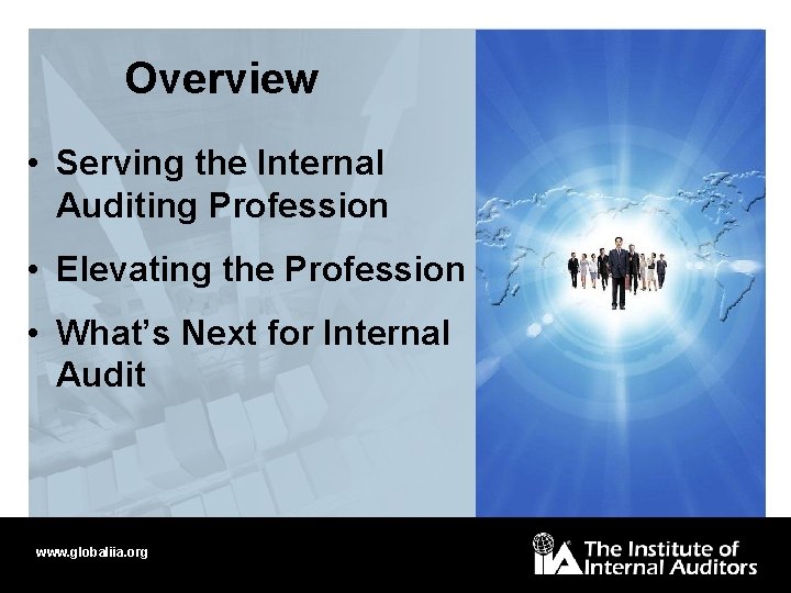 Overview • Serving the Internal Auditing Profession • Elevating the Profession • What’s Next