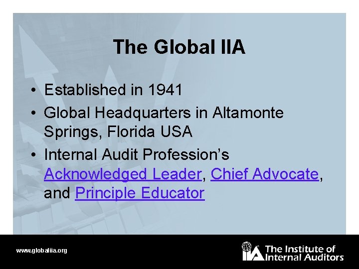 The Global IIA • Established in 1941 • Global Headquarters in Altamonte Springs, Florida