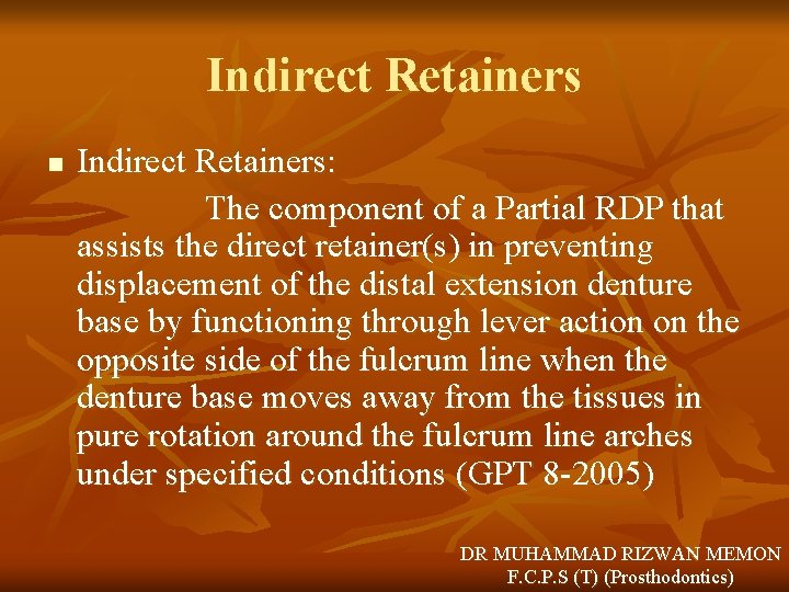 Indirect Retainers n Indirect Retainers: The component of a Partial RDP that assists the