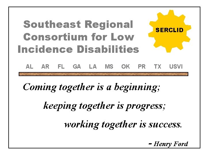 Southeast Regional Consortium for Low Incidence Disabilities AL AR FL GA LA MS OK