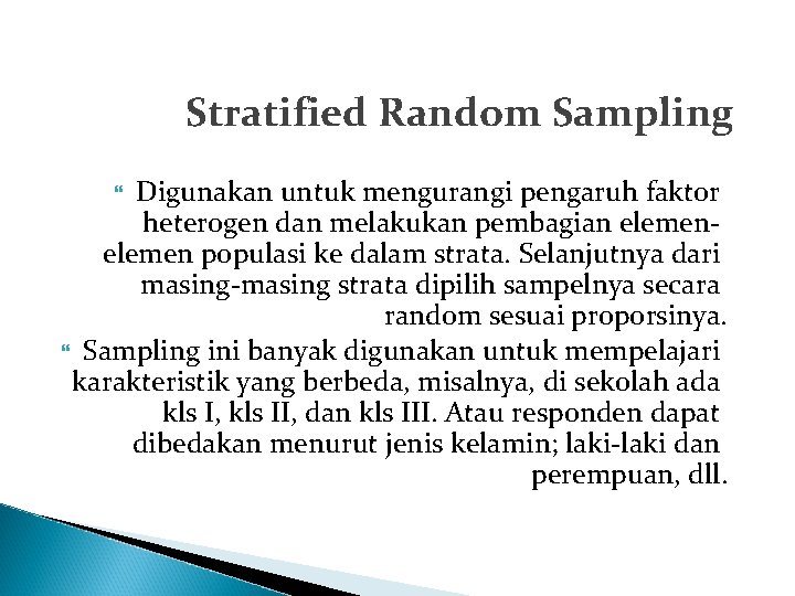 Stratified Random Sampling Digunakan untuk mengurangi pengaruh faktor heterogen dan melakukan pembagian elemen populasi