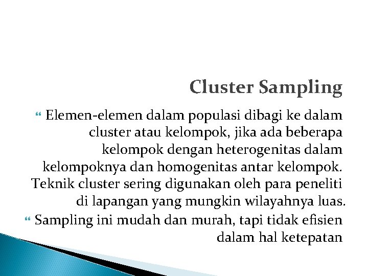 Cluster Sampling Elemen-elemen dalam populasi dibagi ke dalam cluster atau kelompok, jika ada beberapa