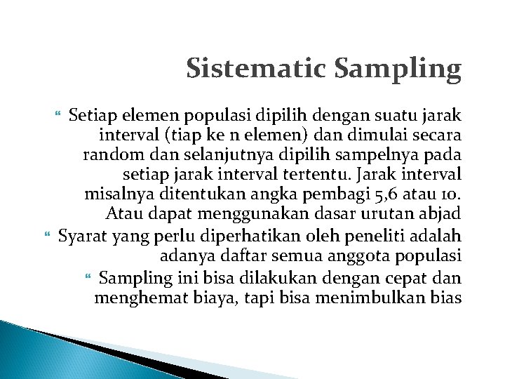 Sistematic Sampling Setiap elemen populasi dipilih dengan suatu jarak interval (tiap ke n elemen)