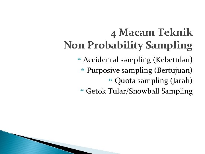 4 Macam Teknik Non Probability Sampling Accidental sampling (Kebetulan) Purposive sampling (Bertujuan) Quota sampling